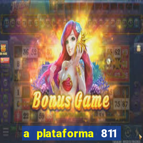 a plataforma 811 bet é confiável
